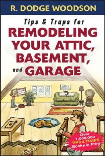 Tips & Traps For Remodeling Your Attic, Basement, And Garage