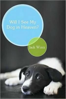Will I See My Dog In Heaven?: God's Saving Love For The Whole Family Of Cre...