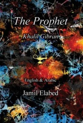 The Prophet By Khalil Gibran: Bilingual, English With Arabic Translation
