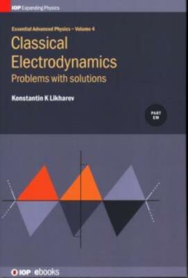 Essential Advanced Physics: Problems And Solutions In Classical Electrodyna...