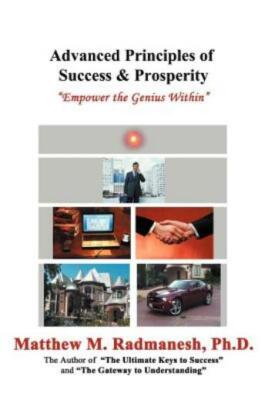 Advanced Principles Of Success & Prosperity: Empower The Genius Within
