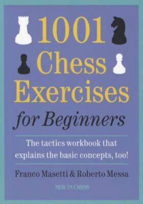 1001 Chess Exercises For Beginners: The Tactics Workbook That Explains The ...