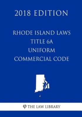 Rhode Island Laws - Title 6A - Uniform Commercial Code (2018 Edition)