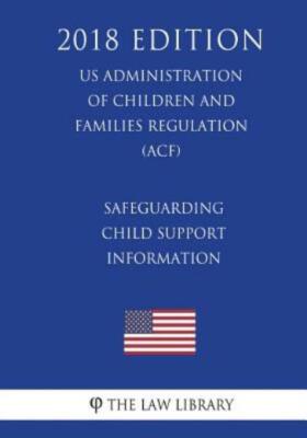 Safeguarding Child Support Information (Us Administration Of Children And F...