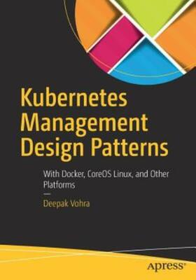 Kubernetes Management Design Patterns: With Docker, Coreos Linux, and Other...