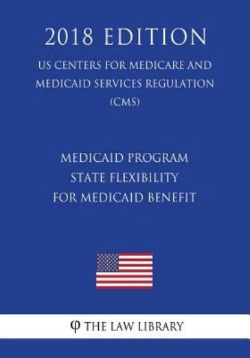 Medicaid Program - State Flexibility For Medicaid Benefit (Us Centers