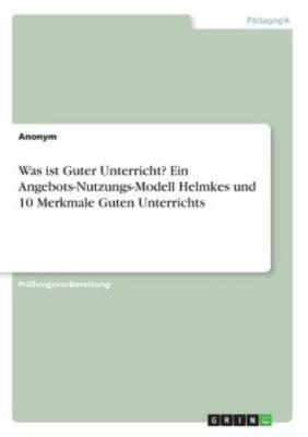 Was Ist Guter Unterricht? Ein Angebots-Nutzungs-Modell Helmkes Und 10 Merkm...