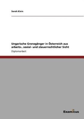 Ungarische Grenzg?Nger In ?Sterreich Aus Arbeits-, Sozial- Und Steuerrechtl...