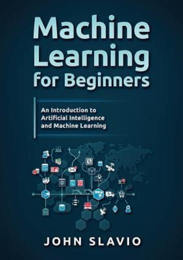 Machine Learning For Beginners: An Introduction To Artificial Intelligence ...