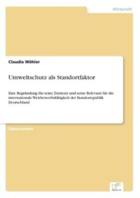 Umweltschutz Als Standortfaktor: Eine Begr?Ndung F?R Seine Existenz Und Sei...
