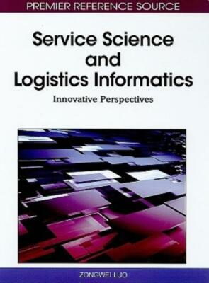 Service Science And Logistics Informatics: Innovative Perspectives