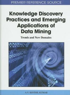 Knowledge Discovery Practices And Emerging Applications Of Data Mining: Tre...