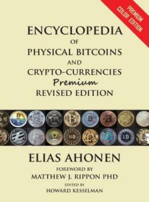Encyclopedia Of Physical Bitcoins And Crypto-Currencies, Premium Revised Ed...