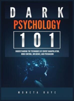 Dark Psychology 101: Understanding The Techniques Of Covert Manipulation, M...