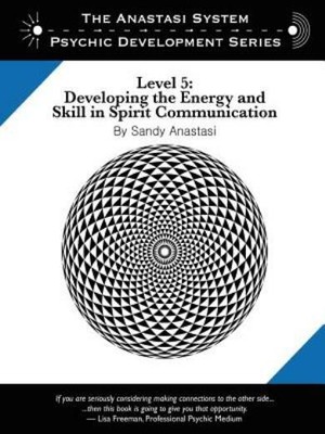 The Anastasi System - Psychic Development Level 5: Developing The Energy An...