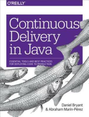 Continuous Delivery In Java: Essential Tools And Best Practices For Deployi...