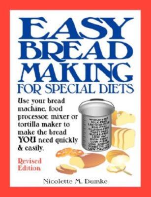 Easy Breadmaking For Special Diets: Use Your Bread Machine, Food Processor,...