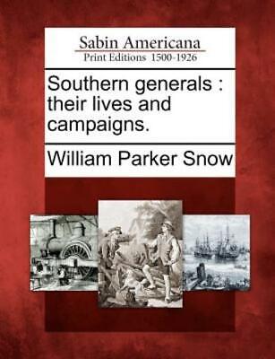 Southern Generals: Their Lives And Campaigns