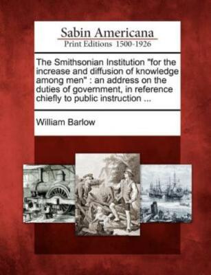The Smithsonian Institution For The Increase And Diffusion Of Knowledge Amo...