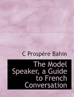 The Model Speaker, A Guide To French Conversation