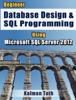 Beginner Database Design & Sql Programming Using Microsoft Sql Server 2012