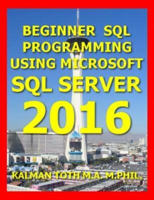 Beginner Sql Programming Using Microsoft Sql Server 2016