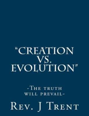 Creation Vs  Evolution: (The Truth Will Prevail)
