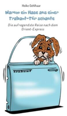 Warum Ein Hase Aus Einer Trabant-T?R Schaute: Die Aufregendste Reise Nach D...