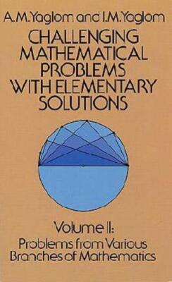 Challenging Mathematical Problems With Elementary Solutions, Vol  Ii