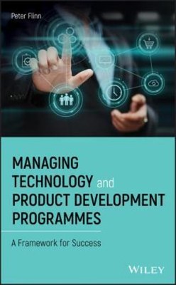 Managing Technology And Product Development Programmes: A Framework For Suc...