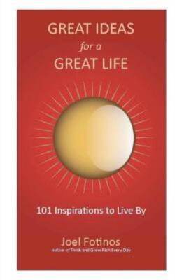 Great Ideas For A Great Life: 101 Inspirations To Live By