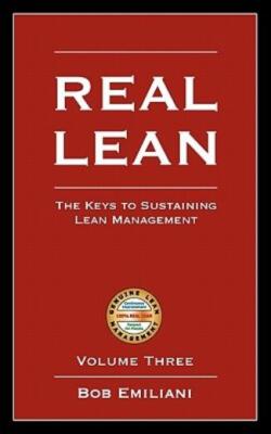 Real Lean: The Keys To Sustaining Lean Management (Volume Three)