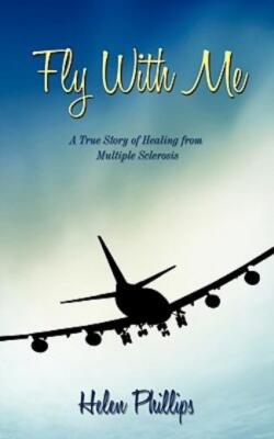 Fly With Me: A True Story Of Healing From Multiple Sclerosis