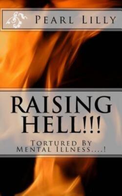 Raising Hell !!!: Tortured By Mental Illness    !