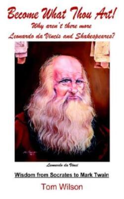 Become What Thou Art!: Why Aren't There More Leonardo Da Vincis And Shakesp...