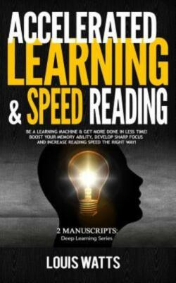 Accelerated Learning & Speed Reading: 2 Manuscripts: Be A Learning Machine ...