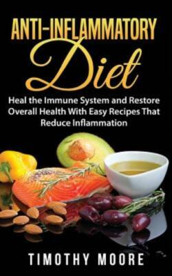 Anti-Inflammatory Diet: Heal The Immune System And Restore Overall Health W...
