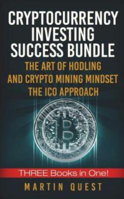 Cryptocurrency Investing Success: Your Guide to Maximizing the Investing Po...