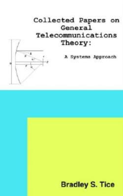 Collected Papers On General Telecommunications Theory: A Systems Approach