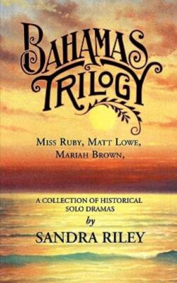 Bahamas Trilogy: Miss Ruby, Matt Lowe, Mariah Brown, A Collection Of Histor...