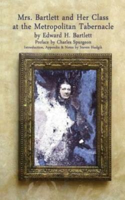 Mrs Bartlett And Her Class At The Metropolitan Tabernacle: A Biography By H...