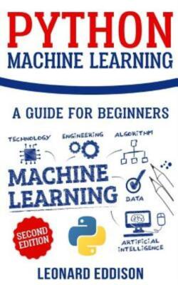 Python Machine Learning: A Guide For Beginners (Second Edition)