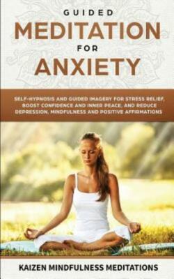 Guided Meditation For Anxiety: Self-Hypnosis And Guided Imagery For Stress ...