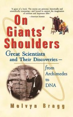 On Giants' Shoulders: Great Scientists And Their Discoveries From Archimede...
