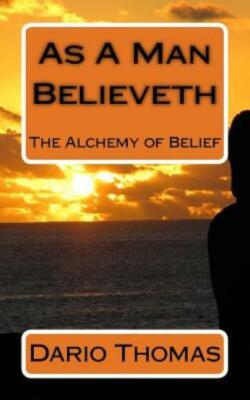As A Man Believeth: The Alchemy Of Belief