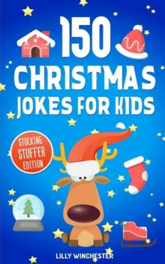 150 Christmas Jokes For Kids - Stocking Stuffer Edition: The