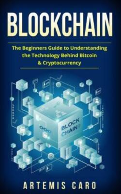 Blockchain: The Beginners Guide To Understanding The Technology B... (RePrint)