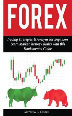Forex: Trading Strategies & Analysis For Beginners; Learn Market Strategy B...