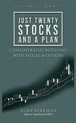 Just Twenty Stocks And A Plan: Concentrated Investing With Stocks & Options