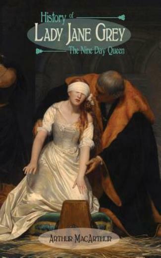 History Of Lady Jane Grey: The Nine Day Queen